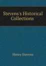 Stevens.s Historical Collections . - Henry Stevens