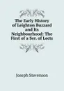 The Early History of Leighton Buzzard and Its Neighbourhood: The First of a Ser. of Lects - Joseph Stevenson