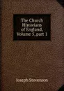 The Church Historians of England, Volume 5,.part 1 - Joseph Stevenson
