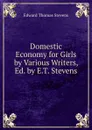 Domestic Economy for Girls by Various Writers, Ed. by E.T. Stevens - Edward Thomas Stevens