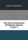 The Church Historians of England, Volume 3,.part 2 - Joseph Stevenson