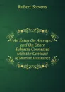 An Essay On Average, and On Other Subjects Connected with the Contract of Marine Insurance - Robert Stevens