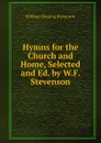 Hymns for the Church and Home, Selected and Ed. by W.F. Stevenson - William Fleming Stevenson