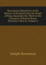 Documents Illustrative of the History of Scotland from the Death of King Alexander the Third to the Accession of Robert Bruce, Mcclxxxvi-Mcccvi, Volume 2 - Joseph Stevenson