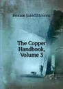 The Copper Handbook, Volume 3 - Horace Jared Stevens