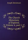 The Church Historians of England, Volume 4,.part 1 - Joseph Stevenson