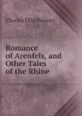 Romance of Arenfels, and Other Tales of the Rhine - Charles Ellis Stevens