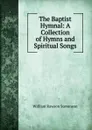 The Baptist Hymnal: A Collection of Hymns and Spiritual Songs - William Rawson Stevenson