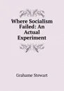 Where Socialism Failed: An Actual Experiment - Grahame Stewart