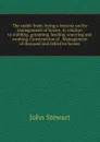 The stable book; being a treatise on the management of horses, in relation to stabling, grooming, feeding, watering and working. Construction of . Management of diseased and defective horses. - John Stewart