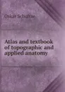 Atlas and textbook of topographic and applied anatomy - Oskar Schultze