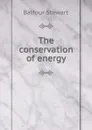 The conservation of energy - Balfour Stewart