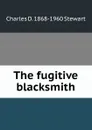 The fugitive blacksmith - Charles D. 1868-1960 Stewart