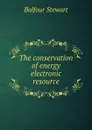 The conservation of energy electronic resource - Balfour Stewart