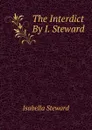 The Interdict By I. Steward. - Isabella Steward