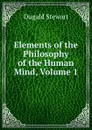 Elements of the Philosophy of the Human Mind, Volume 1 - Stewart Dugald