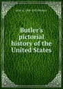 Butler.s pictorial history of the United States - John A. 1846-1933 Stewart