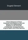 A Short Statement of Some Important Facts Relative to the Late Election of a Mathematical Professor in the University of Edinburgh: Accompanied with Original Papers and Critical Remarks - Stewart Dugald