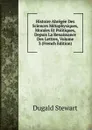 Histoire Abregee Des Sciences Metaphysiques, Morales Et Politiques, Depuis La Renaissance Des Lettres, Volume 3 (French Edition) - Stewart Dugald