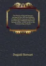 The Works of Dugald Stewart: Account of the Life and Writings of Adam Smith. Account of the Life and Writings of William Robertson. Account of the . of Mr. Leslie to the Professorship of Mathe - Stewart Dugald