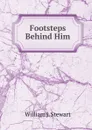 Footsteps Behind Him - William J. Stewart