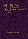 The Works of Dugald Stewart, Volume 2 - Stewart Dugald