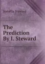 The Prediction By I. Steward. - Isabella Steward