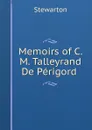 Memoirs of C.M. Talleyrand De Perigord . - Stewarton