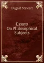 Essays On Philosophical Subjects - Stewart Dugald