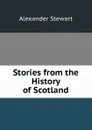 Stories from the History of Scotland - Alexander Stewart