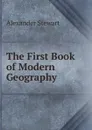 The First Book of Modern Geography - Alexander Stewart