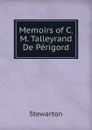 Memoirs of C.M. Talleyrand De Perigord - Stewarton