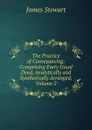 The Practice of Conveyancing: Comprising Every Usual Deed, Analytically and Synthetically Arranged, Volume 2 - James Stewart
