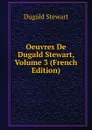 Oeuvres De Dugald Stewart, Volume 3 (French Edition) - Stewart Dugald