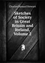 Sketches of Society in Great Britain and Ireland, Volume 2 - Charles Samuel Stewart