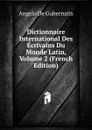 Dictionnaire International Des Ecrivains Du Monde Latin, Volume 2 (French Edition) - Angelo de Gubernatis