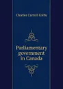 Parliamentary government in Canada - Charles Carroll Colby