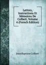 Lettres, Instructions Et Memoires De Colbert, Volume 4 (French Edition) - Jean Baptiste Colbert