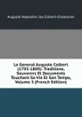 Le General Auguste Colbert (1793-1809): Traditions, Souvenirs Et Documents Touchant Sa Vie Et Son Temps, Volume 3 (French Edition) - Auguste Napoléon Jos Colbert-Chabanais