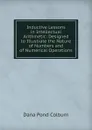 Inductive Lessons in Intellectual Arithmetic: Designed to Illustrate the Nature of Numbers and of Numerical Operations - Dana Pond Colburn