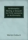 Arithmetic: Being a Sequel to First Lessons in Arithmetic - Warren Colburn