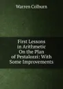 First Lessons in Arithmetic On the Plan of Pestalozzi: With Some Improvements - Warren Colburn