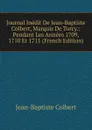 Journal Inedit De Jean-Baptiste Colbert, Marquis De Torcy.: Pendant Les Annees 1709, 1710 Et 1711 (French Edition) - Jean-Baptiste Colbert