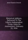 Historical Address, Delivered To The Liberty Independent Troop, Upon Its Anniversary: February 22, 1856 - Jones Charles Colcock