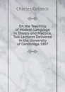 On the Teaching of Modern Language in Theory and Practice. Two Lectures Delivered in the University of Cambridge.1887 - Charles Colbeck