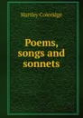 Poems, songs and sonnets - Hartley Coleridge