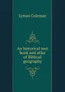 An historical text book and atlas of Biblical geography - Lyman Coleman