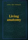 Living anatomy - Cecil L. 1863-1929 Burns