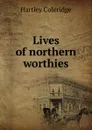 Lives of northern worthies - Hartley Coleridge