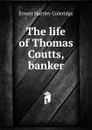 The life of Thomas Coutts, banker - Coleridge Ernest Hartley